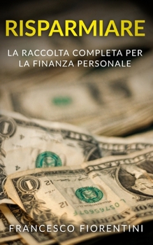 Risparmiare: La raccolta completa per la finanza personale. Include Finanza Personale e Economia Domestica