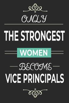 Paperback Only the Strongest Women Become Vice Principals: Lined notebook school vice principal present for women, vice principal retirement gift idea, assistan Book