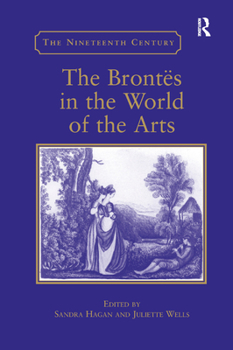 The Brontes in the World of the Arts (The Nineteenth Century Series)