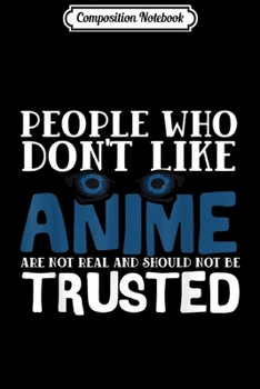 Composition Notebook: People Who Don't Like Anime Eyes - Manga Cartoon Journal/Notebook Blank Lined Ruled 6x9 100 Pages