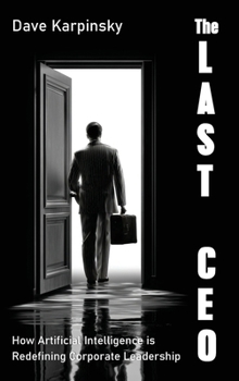 Hardcover The Last CEO: How Artificial Intelligence is Redefining Corporate Leadership Book