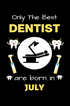 Paperback Only The Best Dentist Are Born in July: Blank Line Notebook for Dentist Funny Gift Notebook for Man and Woman Book