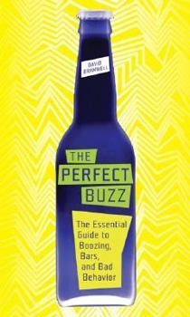 Hardcover The Perfect Buzz: The Essential Guide to Boozing, Bars, and Bad Behavior Book