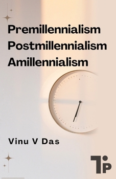 Premillennialism, Postmillennialism, and Amillennialism