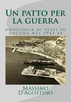 Paperback Un patto per la guerra: Antologia di testi su Ancona nel 1943-44 [Italian] Book