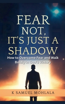 Fear Not, It's Just a Shadow: How to Overcome Fear and Walk Boldly in God's Victory (Inspirational Legacy(tm))