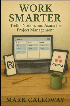 Paperback Work Smarter: Trello, Notion, and Asana for Project Management Book