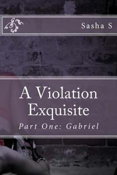 Paperback A Violation Exquisite: Part One: Gabriel Book
