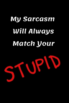 My Sarcasm Will Always Match Your Stupid: Sarcastic Blank Lined Journal Notebook