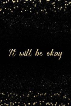 Paperback It Will Be Okay: Notebook with Inspirational Quotes Inside College Ruled Lines Book