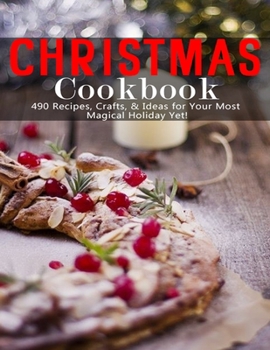 Paperback Christmas Cookbook: 490 Recipes, Crafts & Ideas for Your Most Magical Holiday Yet Book
