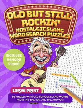 Old but Still Rockin' Nostalgic Slang Word Search Puzzles: Large Print 50 Puzzles with Old School Slang from the 50s 60s 70s 80s And 90s!