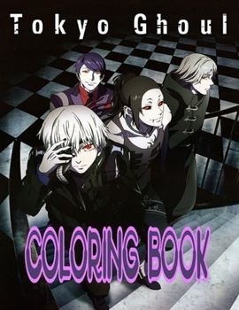 Tokyo Ghoul Coloring Book: The Best coloring with High Quality Illustrations For Kids And Adults .Enjoy Coloring Tokyo Ghoul As You Want!