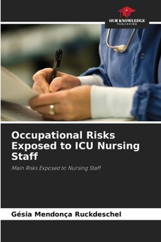 Occupational Risks Exposed to ICU Nursing Staff: Main Risks Exposed to Nursing Staff