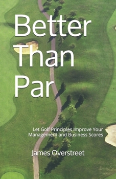 Paperback Better Than Par: Let Golf Principles Improve Your Management and Business Scores Book