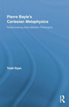 Paperback Pierre Bayle's Cartesian Metaphysics: Rediscovering Early Modern Philosophy Book