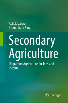 Hardcover Secondary Agriculture: Upgrading Agriculture for Jobs and Income Book