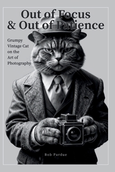 Paperback Out of Focus & Out of Patience: Grumpy Vintage Cat on the Art of Photography Book