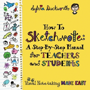 Paperback How To Sketchnote: A Step-by-Step Manual for Teachers and Students Book
