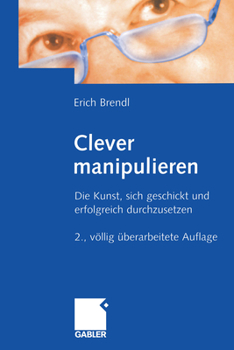 Paperback Clever Manipulieren: Die Kunst, Sich Geschickt Und Erfolgreich Durchzusetzen [German] Book