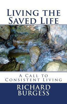 Paperback Living the Saved Life: A Call to Consistent Living Book