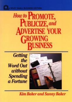 Paperback How to Promote, Publicize, and Advertise Your Growing Business: Getting the Word Out Without Spending a Fortune Book