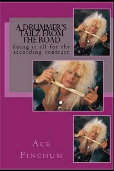 Paperback A Drummer's Tailz From The Road: Doing It All For The Recording Contract Book