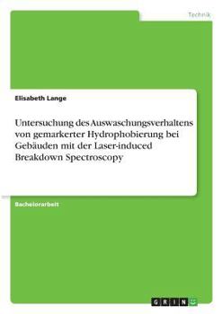 Paperback Untersuchung des Auswaschungsverhaltens von gemarkerter Hydrophobierung bei Gebäuden mit der Laser-induced Breakdown Spectroscopy [German] Book