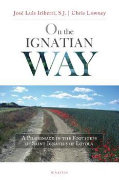 Paperback On the Ignatian Way: A Pilgrimage in the Footsteps of Saint Ignatius of Loyola Book