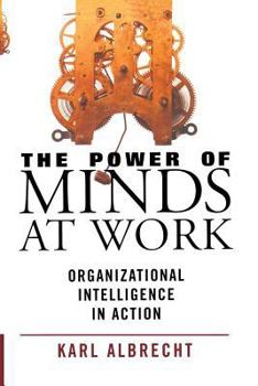 Paperback The Power of Minds at Work: Organizational Intelligence in Action Book