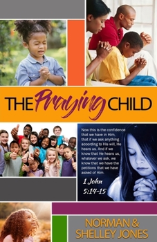 Paperback The Praying Child: Prayer is the pathway to discipleship that will lead to fulfilling God's purpose for your life. Book