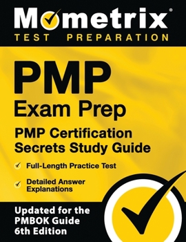 Paperback Pmp Exam Prep: Pmp Certification Secrets Study Guide, Full-Length Practice Test, Detailed Answer Explanations: [updated for the Pmbok Guide, 6th Editi Book