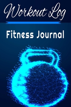 Paperback Workout Log: Fitness Journal - Exercise Daily Activity Goals GYM Book - Bodybuilding New Habits Record - Track Weight Loss Strength Book