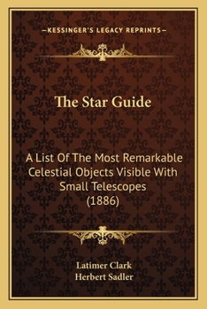 The Star Guide: A List Of The Most Remarkable Celestial Objects Visible With Small Telescopes