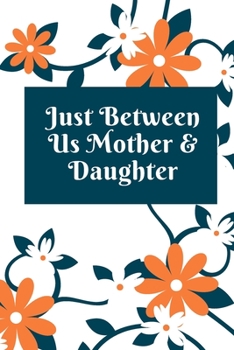 just between us mother & daughter: 120 pages notebook with matte cover  .best gift
