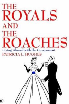 Paperback The Royals and the Roaches: Living Abroad with the Government Book