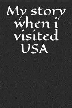 My story when i visited USA Journal , Traveling Notebook ( Write your adventure and best moments in this country ): 6*9 page size and 120 pages