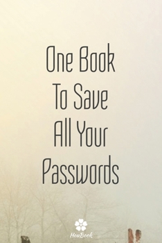 One Book To Save All Your Passwords: A perfect notebook to protect all your usernames and passwords