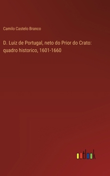 Hardcover D. Luiz de Portugal, neto do Prior do Crato: quadro historico, 1601-1660 [Portuguese] Book