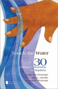 Paperback Touch the Water: 30 Children's Sermons on Baptism Book