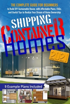 Paperback Shipping Container Homes: The Complete Guide for Beginners to Build DIY Sustainable House, with Affordable Plans, FAQs, and Useful Tips to Reali Book