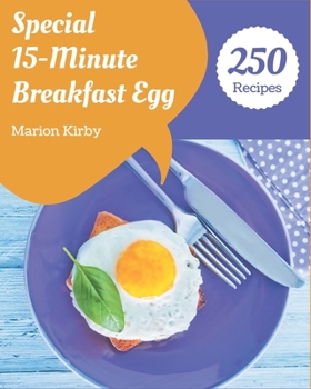 Paperback 250 Special 15-Minute Breakfast Egg Recipes: Unlocking Appetizing Recipes in The Best 15-Minute Breakfast Egg Cookbook! Book