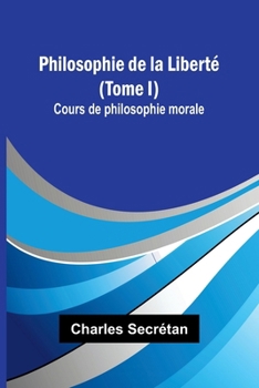 Paperback Philosophie de la Liberté (Tome I); Cours de philosophie morale (French Edition) [French] Book