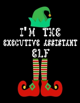 Paperback I'm the Executive assistant Elf: Executive assistant Notebook Journal 8.5 x 11 size 120 Pages Gifts Book