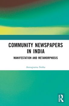 Hardcover Community Newspapers in India: Manifestations and Metamorphosis Book