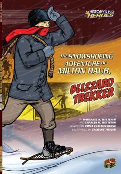 The Snowshoeing Adventure of Milton Daub, Blizzard Trekker - Book  of the History's Kid Heroes