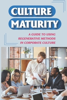 Paperback Culture Maturity: A Guide To Using Regenerative Methods In Corporate Culture: Workplace Tricks Book