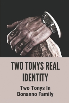 Two Tonys Real Identity: Two Tonys In Bonanno Family: Members Of The Bonanno Crime Family