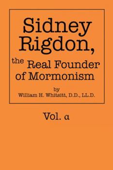 Paperback Sidney Rigdon, the Real Founder of Mormonism: Vol. &#945; Book