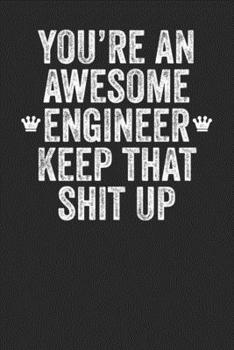 Paperback You're An Awesome Engineer Keep That Shit Up: Blank Lined Notebook Journal - Gift for Engineers Book